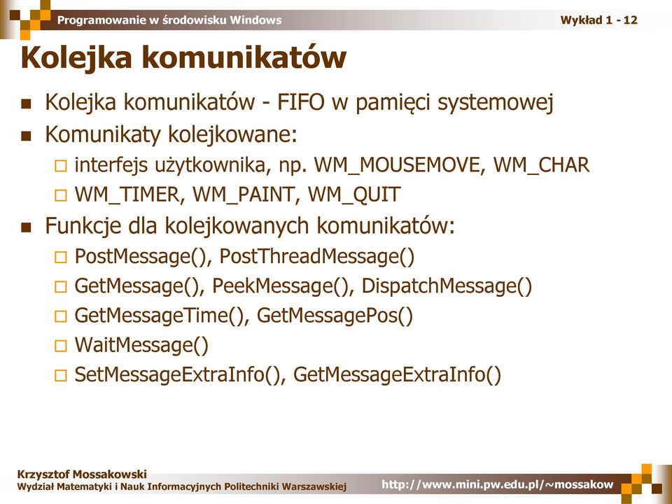 WM_MOUSEMOVE, WM_CHAR WM_TIMER, WM_PAINT, WM_QUIT Funkcje dla kolejkowanych komunikatów: