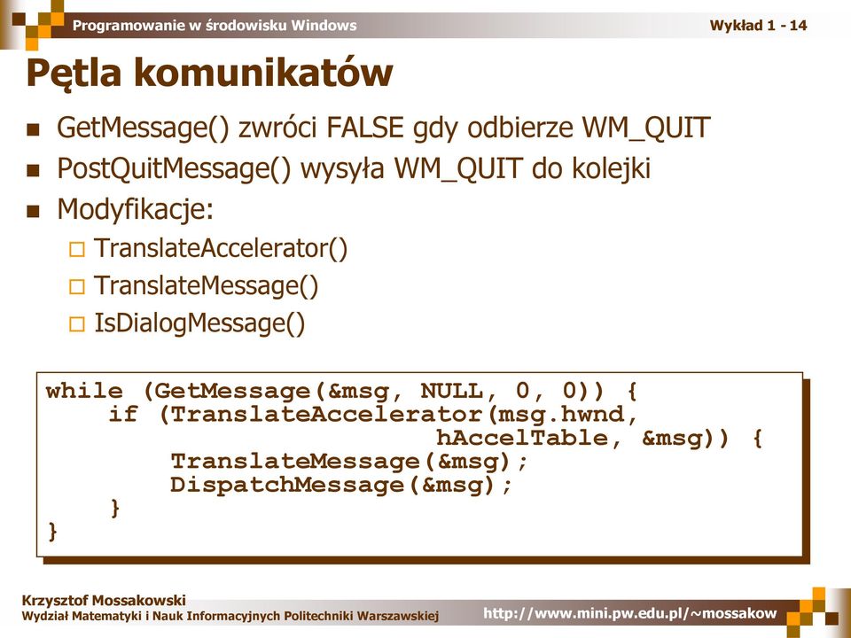 TranslateMessage() IsDialogMessage() while (GetMessage(&msg, NULL, 0, 0)) { if
