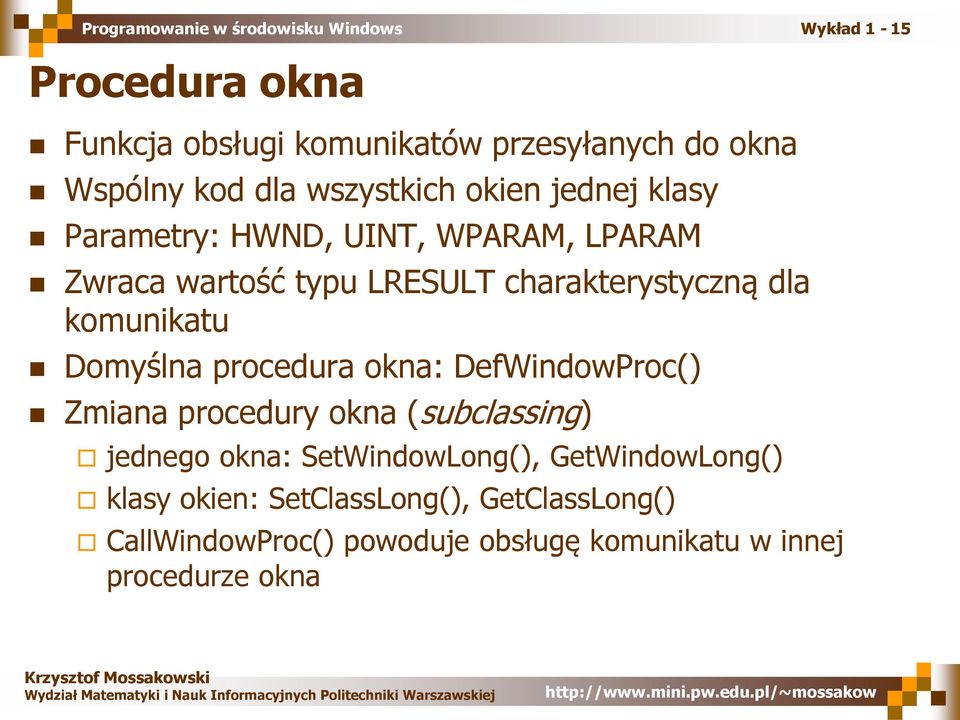 Domyślna procedura okna: DefWindowProc() Zmiana procedury okna (subclassing) jednego okna: SetWindowLong(),