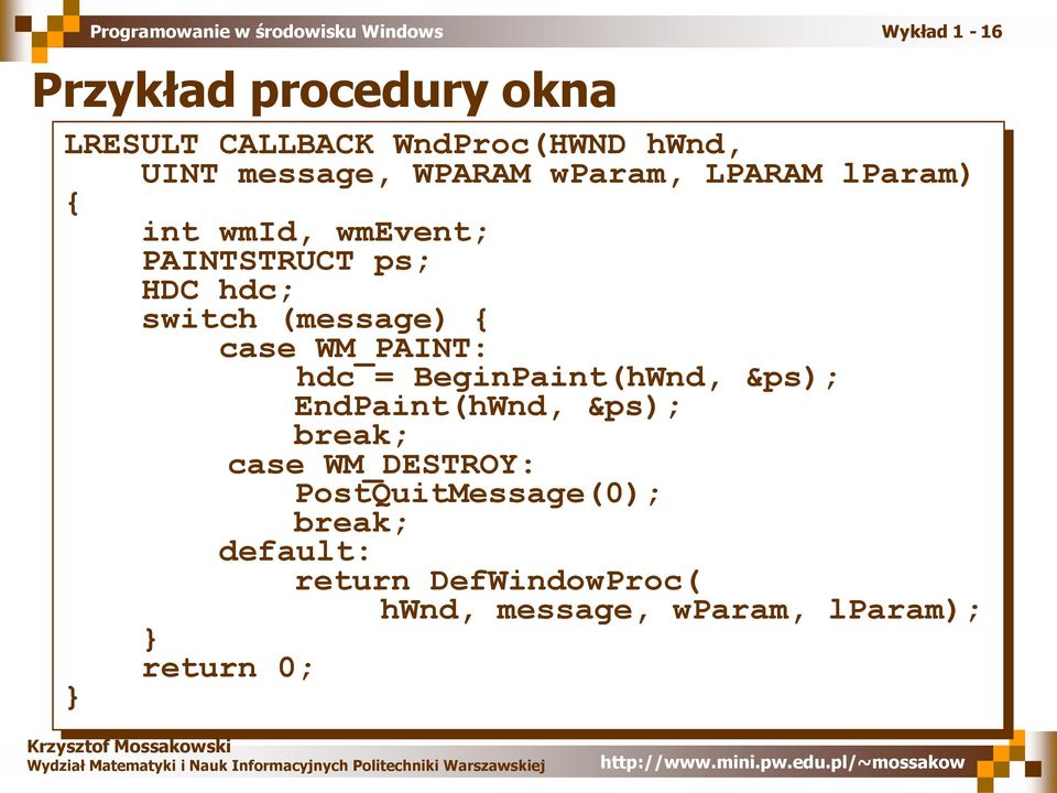 WM_PAINT: hdc = BeginPaint(hWnd, &ps); EndPaint(hWnd, &ps); break; case WM_DESTROY:
