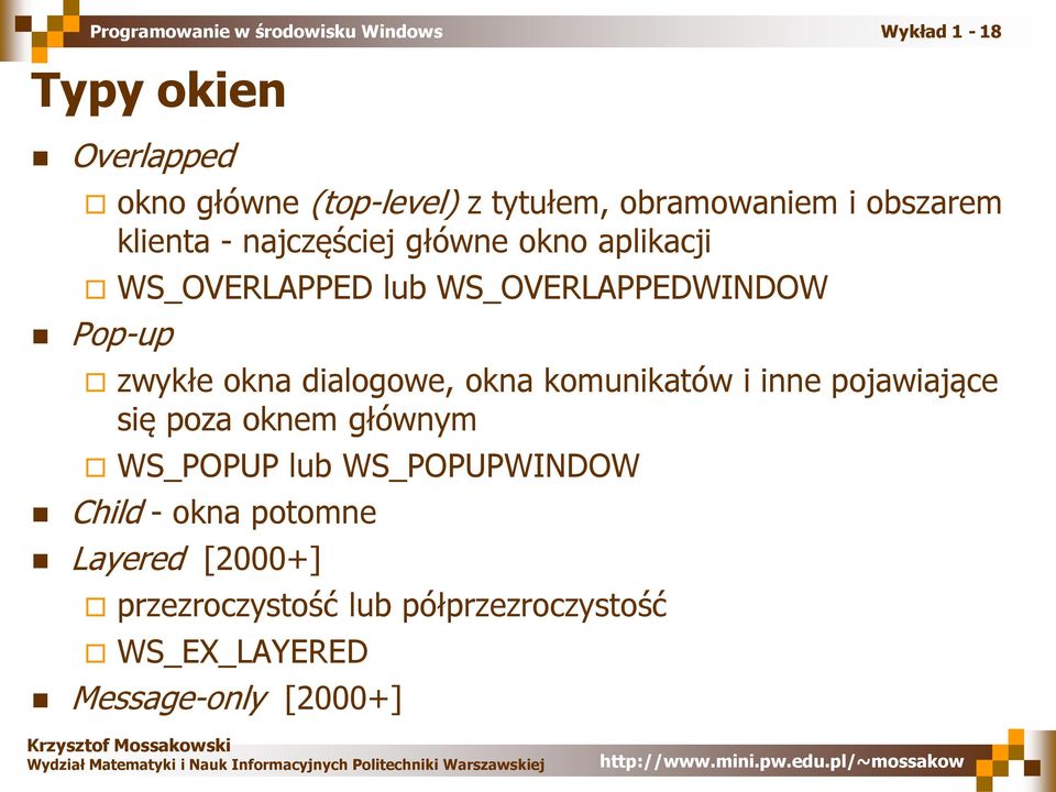 dialogowe, okna komunikatów i inne pojawiające się poza oknem głównym WS_POPUP lub WS_POPUPWINDOW
