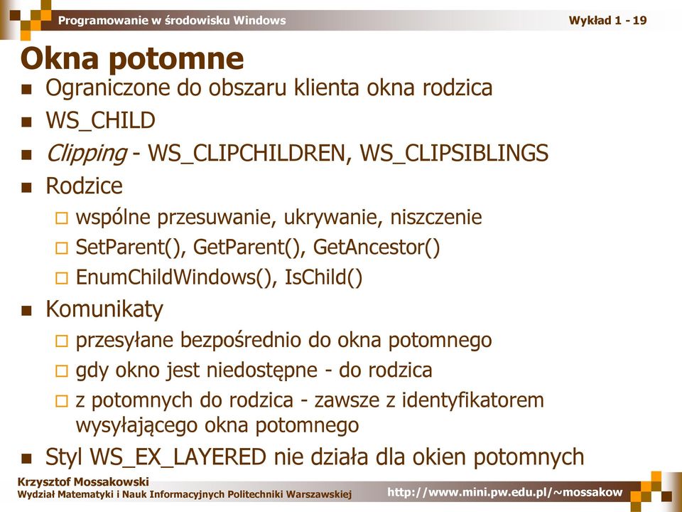 EnumChildWindows(), IsChild() Komunikaty przesyłane bezpośrednio do okna potomnego gdy okno jest niedostępne - do