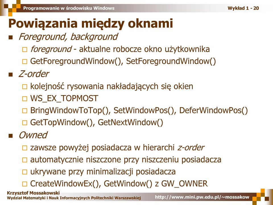 BringWindowToTop(), SetWindowPos(), DeferWindowPos() GetTopWindow(), GetNextWindow() Owned zawsze powyżej posiadacza w