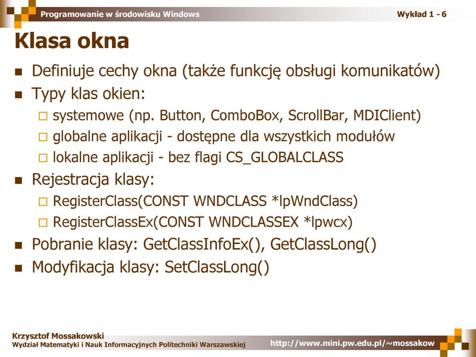 aplikacji - bez flagi CS_GLOBALCLASS Rejestracja klasy: RegisterClass(CONST WNDCLASS *lpwndclass)