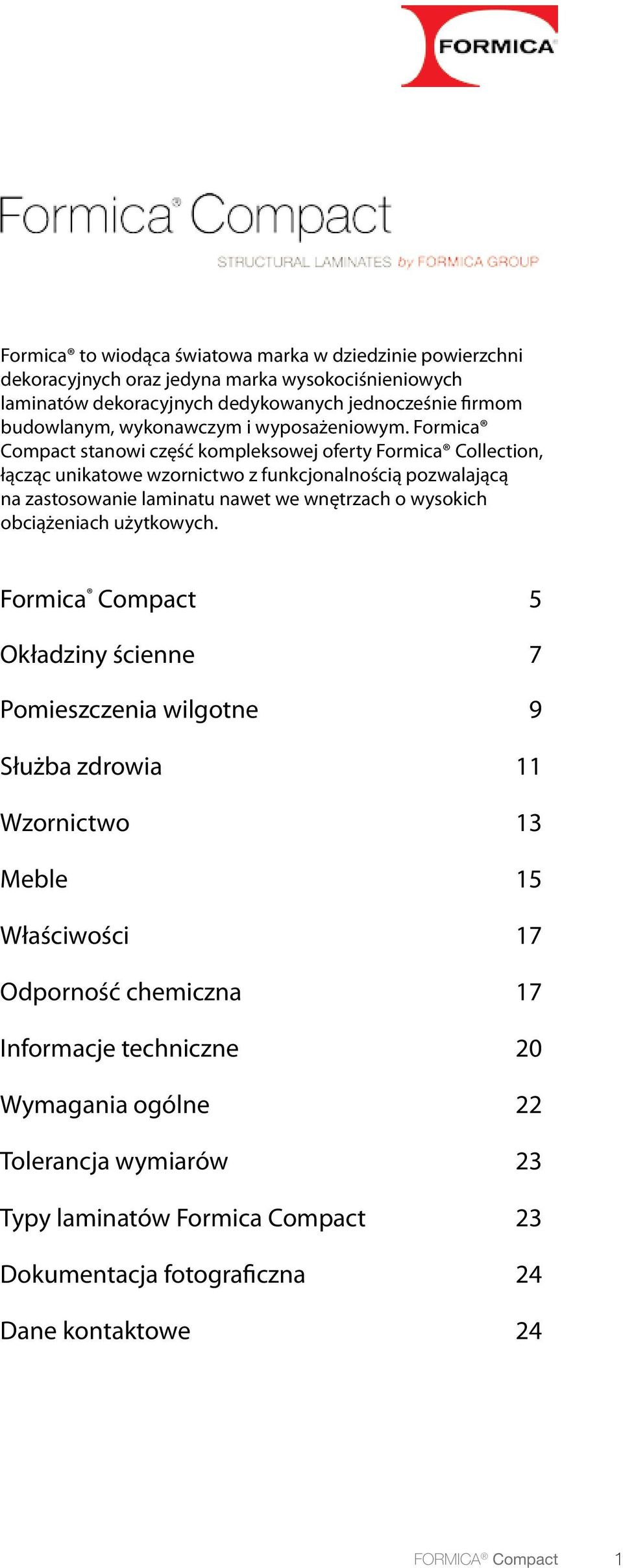 Formica Compact stanowi część kompleksowej oferty Formica Collection, łącząc unikatowe wzornictwo z funkcjonalnością pozwalającą na zastosowanie laminatu nawet we wnętrzach o