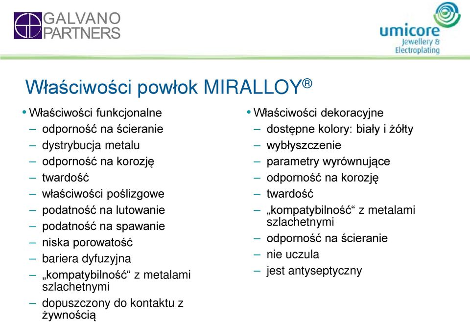 szlachetnymi dopuszczony do kontaktu z żywnością Właściwości dekoracyjne dostępne kolory: biały i żółty wybłyszczenie parametry