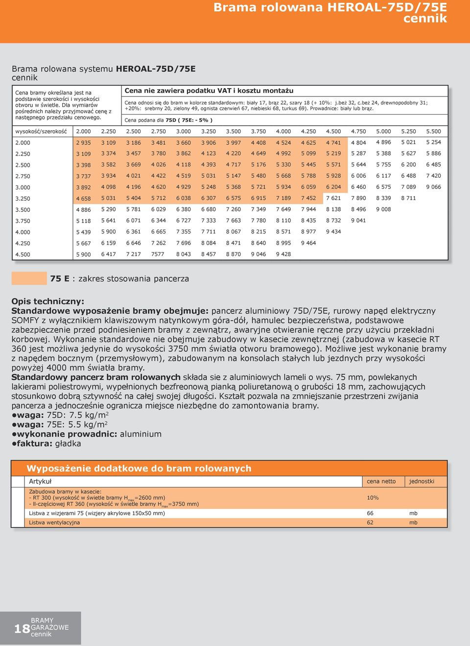 Cena nie zawiera podatku VAT i kosztu montażu Cena odnosi się do bram w kolorze standardowym: biały 17, brąz 22, szary 18 (+ 10%: j.beż 32, c.