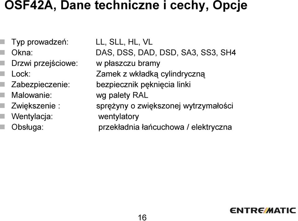 Zabezpieczenie: bezpiecznik pęknięcia linki Malowanie: wg palety RAL Zwiększenie : sprężyny o