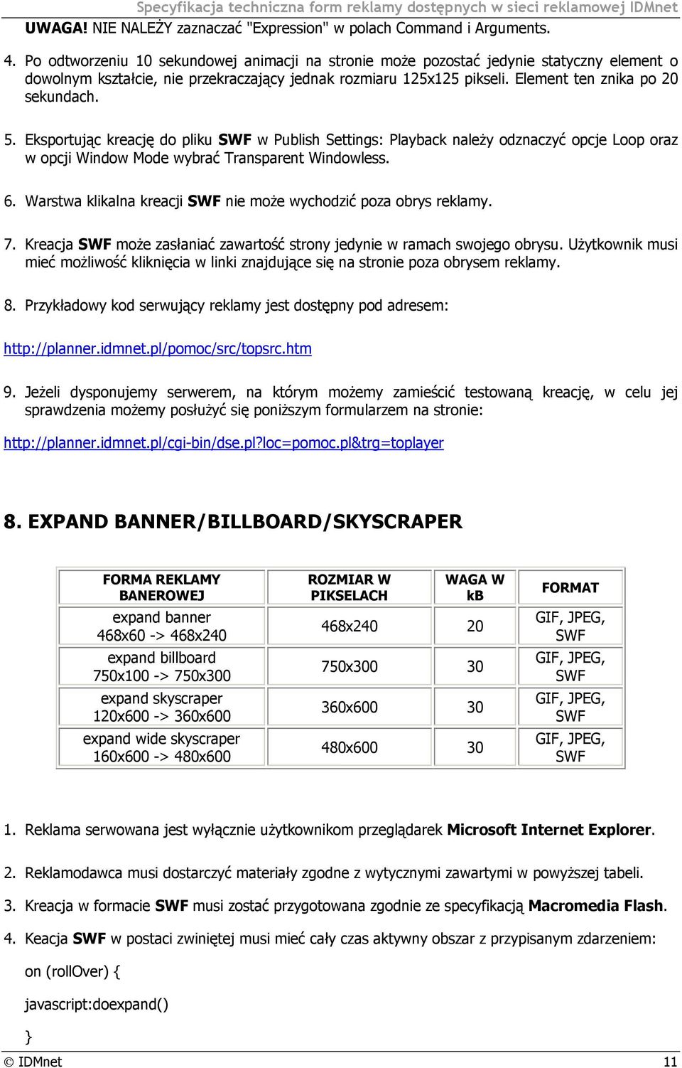 Eksportując kreację do pliku w Publish Settings: Playback należy odznaczyć opcje Loop oraz w opcji Window Mode wybrać Transparent Windowless. 6.