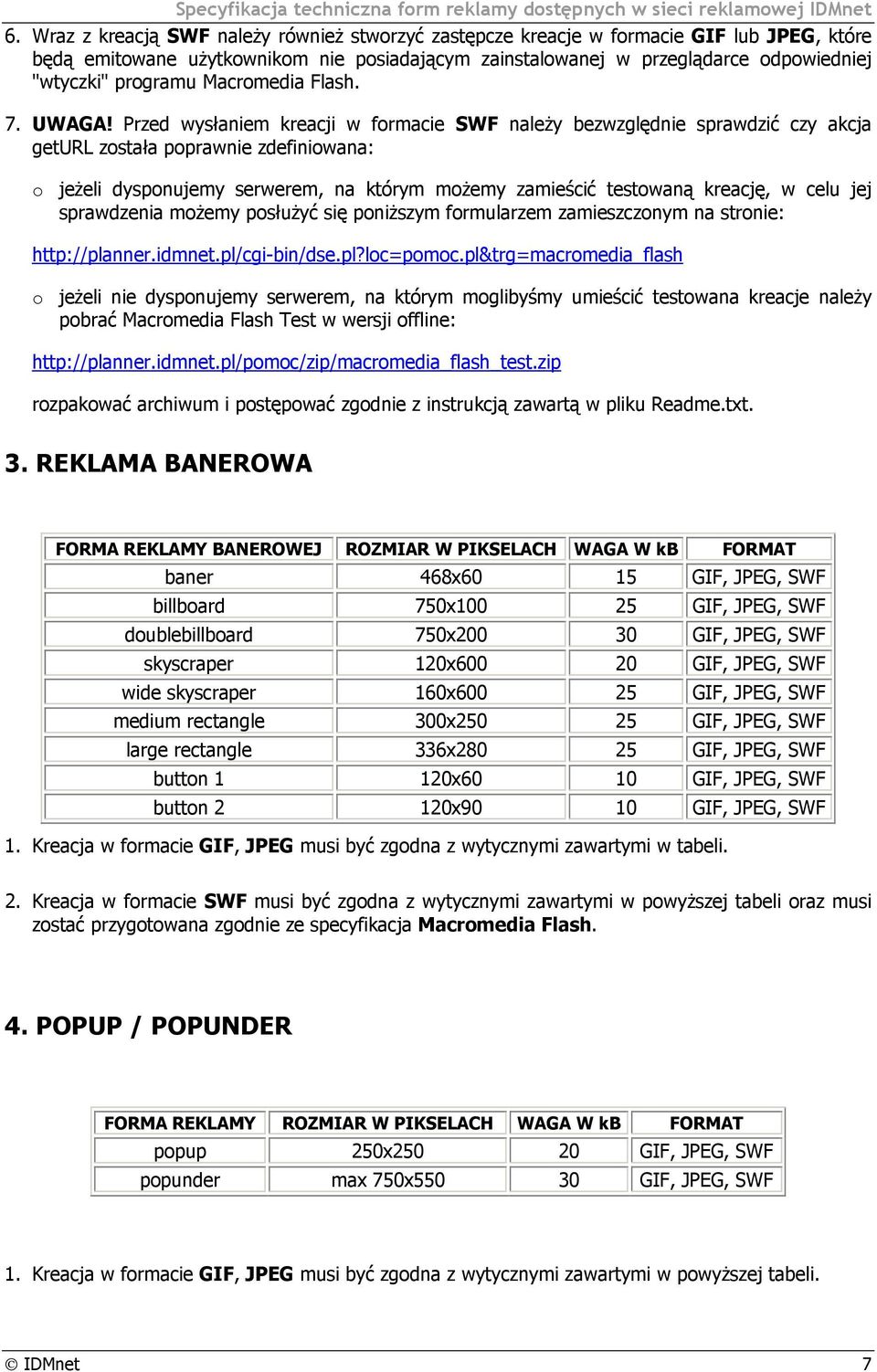 Przed wysłaniem kreacji w formacie należy bezwzględnie sprawdzić czy akcja geturl została poprawnie zdefiniowana: o jeżeli dysponujemy serwerem, na którym możemy zamieścić testowaną kreację, w celu