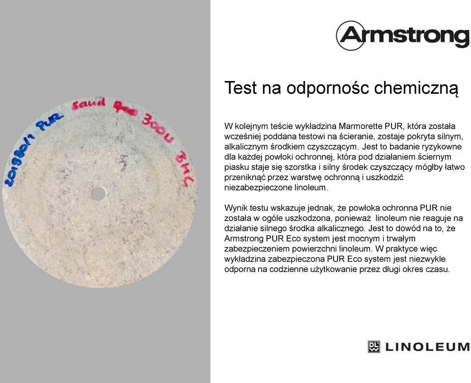 niezabezpieczone linoleum. Wynik testu wskazuje jednak, że powłoka ochronna PUR nie została w ogóle uszkodzona, ponieważ linoleum nie reaguje na działanie silnego środka alkalicznego.