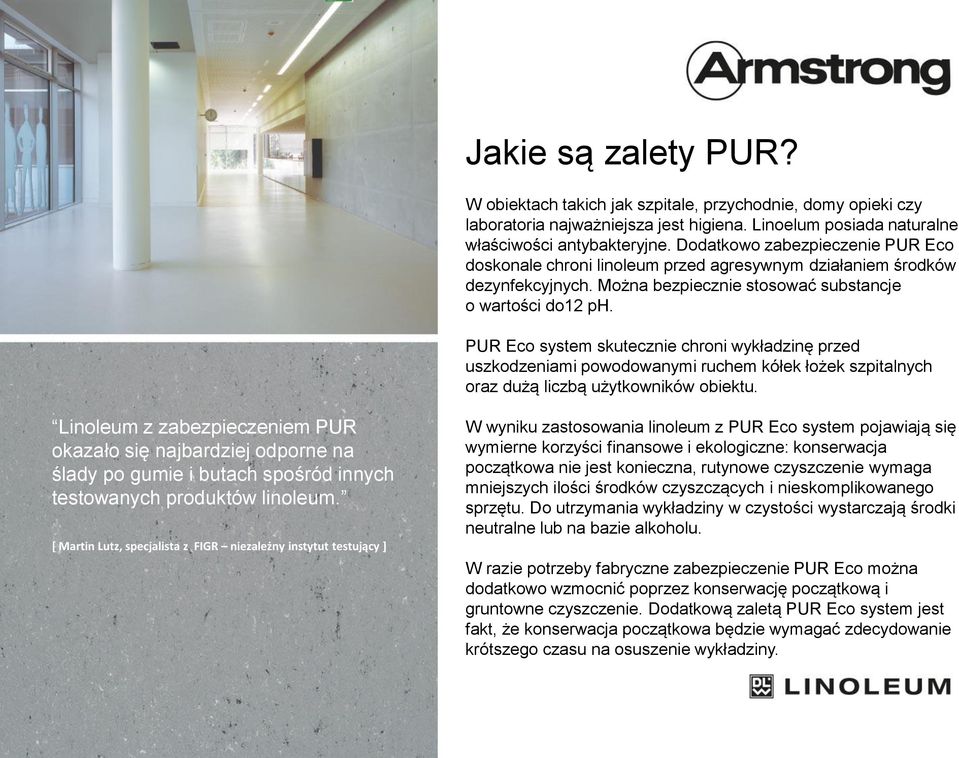 . Linoleum z zabezpieczeniem PUR okazało się najbardziej odporne na ślady po gumie i butach spośród innych testowanych produktów linoleum.