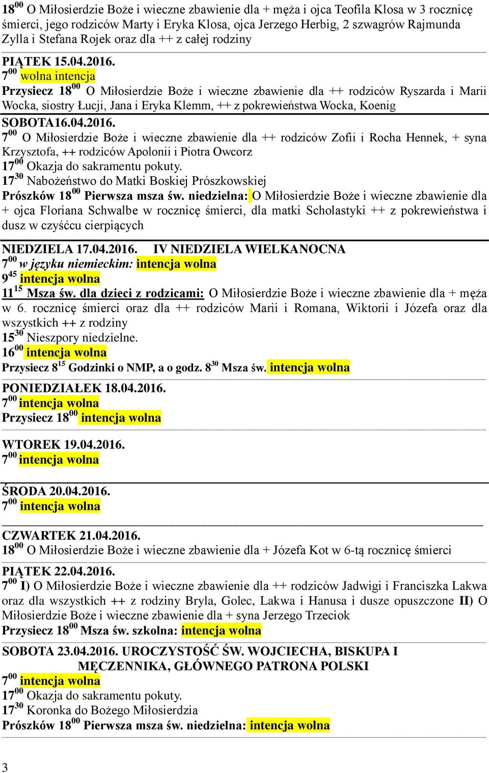 Przysiecz 18 00 O Miłosierdzie Boże i wieczne zbawienie dla ++ rodziców Ryszarda i Marii Wocka, siostry Łucji, Jana i Eryka Klemm, ++ z pokrewieństwa Wocka, Koenig SOBOTA16.04.2016.