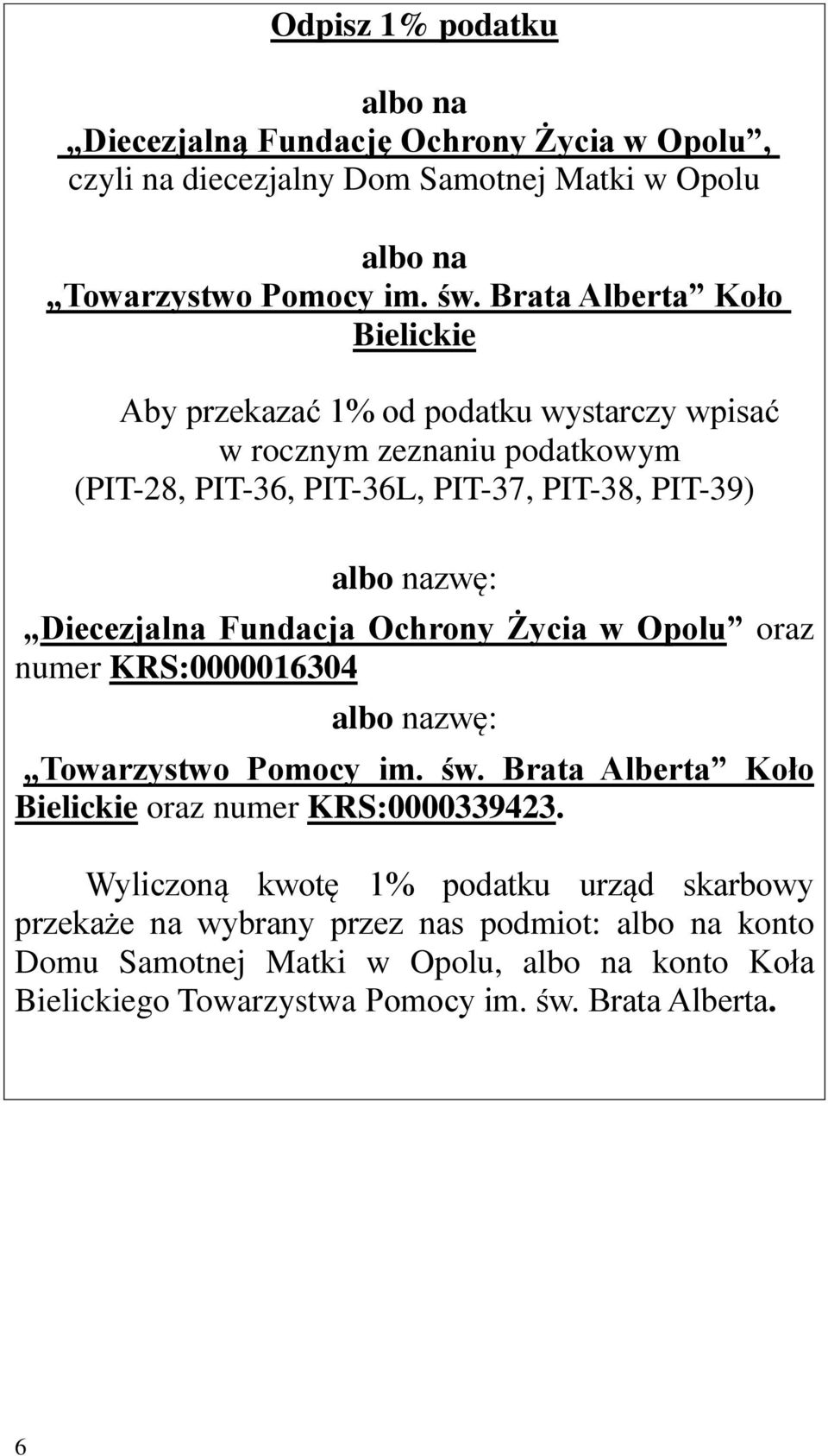 Diecezjalna Fundacja Ochrony Życia w Opolu oraz numer KRS:0000016304 albo nazwę: Towarzystwo Pomocy im. św. Brata Alberta Koło Bielickie oraz numer KRS:0000339423.