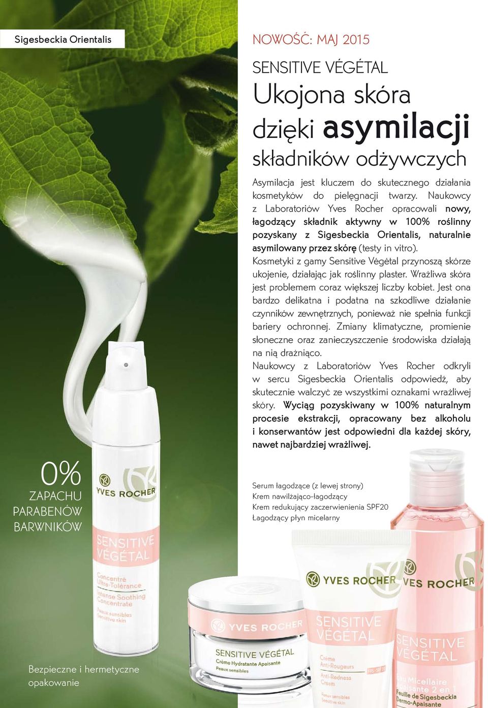 Naukowcy z Laboratoriów Yves Rocher opracowali nowy, łagodzący składnik aktywny w 100% roślinny pozyskany z Sigesbeckia Orientalis, naturalnie asymilowany przez skórę (testy in vitro).