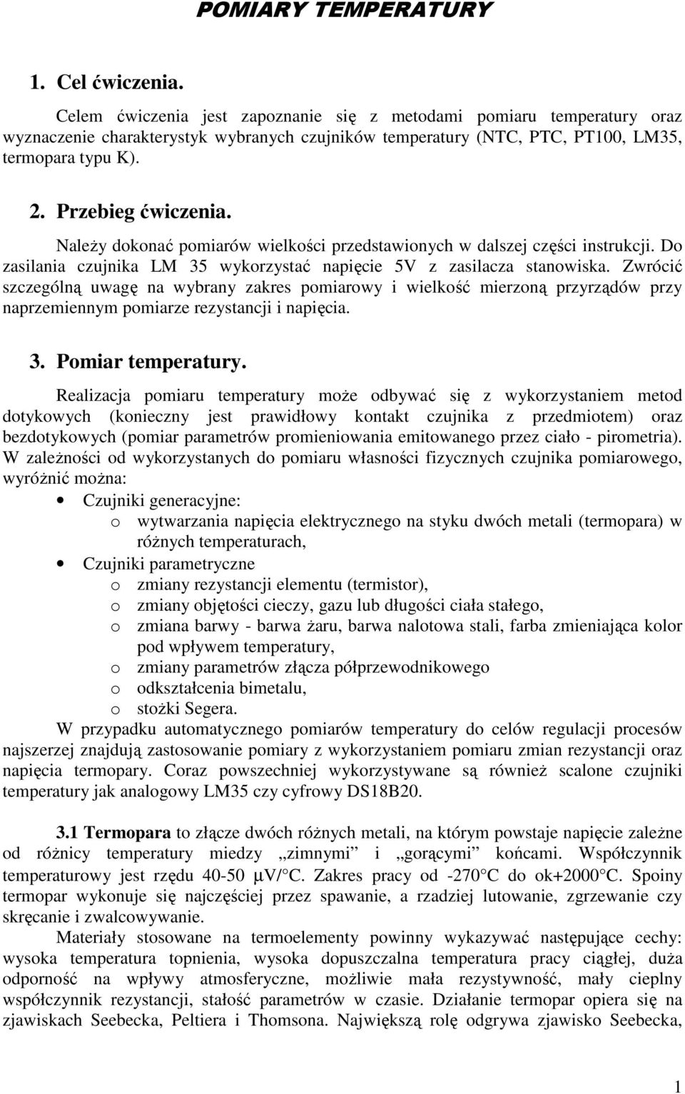 Należy dokonać pomiarów wielkości przedstawionych w dalszej części instrukcji. Do zasilania czujnika LM 35 wykorzystać napięcie 5V z zasilacza stanowiska.