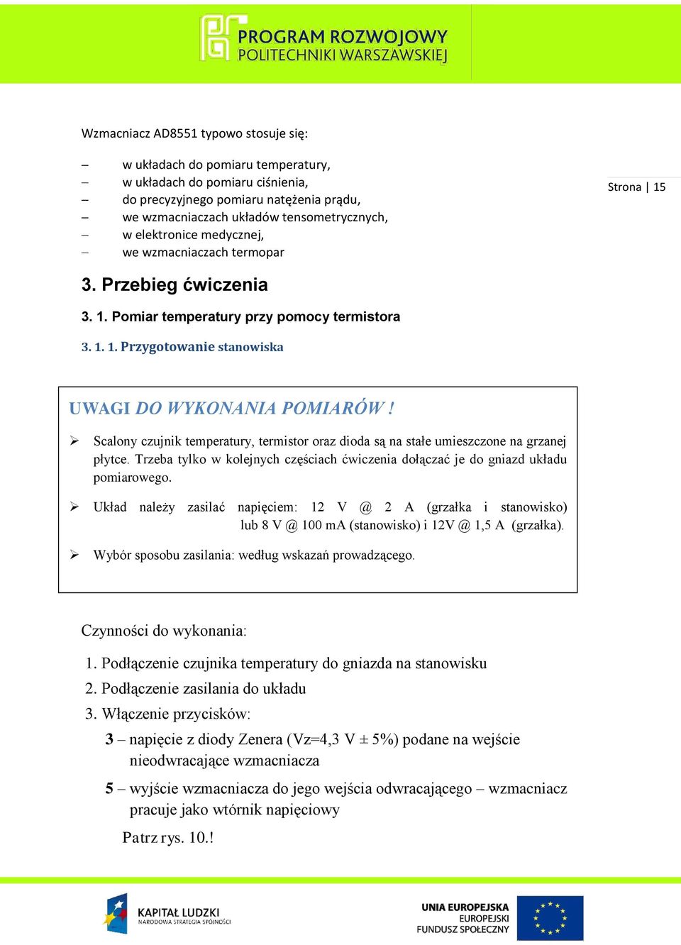 Scalony czujnik temperatury, termistor oraz dioda są na stałe umieszczone na grzanej płytce. Trzeba tylko w kolejnych częściach ćwiczenia dołączać je do gniazd układu pomiarowego.