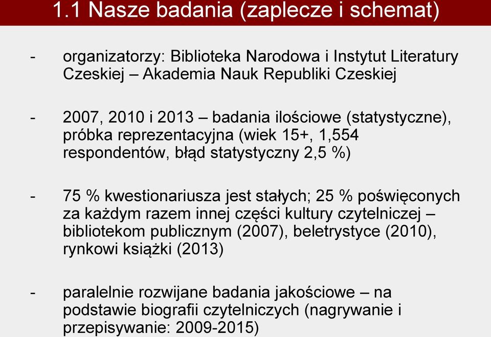 kwestionariusza jest stałych; 25 % poświęconych za każdym razem innej części kultury czytelniczej bibliotekom publicznym (2007), beletrystyce