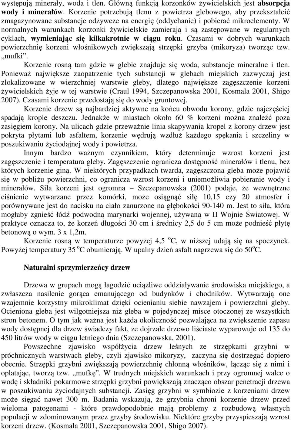 W normalnych warunkach korzonki żywicielskie zamierają i są zastępowane w regularnych cyklach, wymieniając się kilkakrotnie w ciągu roku.
