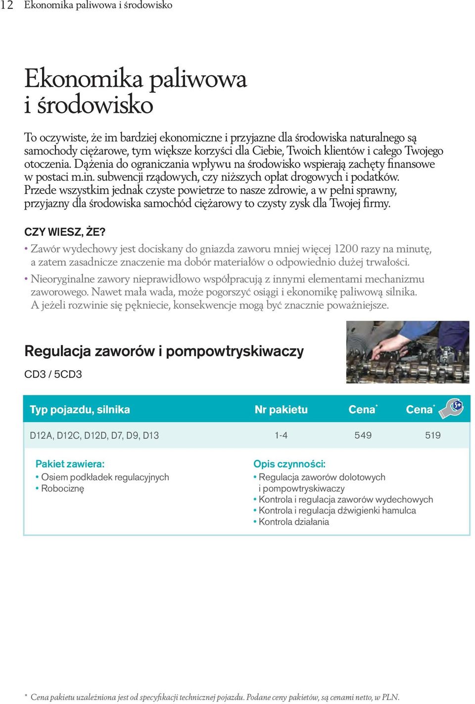 Przede wszystkim jednak czyste powietrze to nasze zdrowie, a w pełni sprawny, przyjazny dla środowiska samochód ciężarowy to czysty zysk dla Twojej firmy. CZY WIESZ, ŻE?