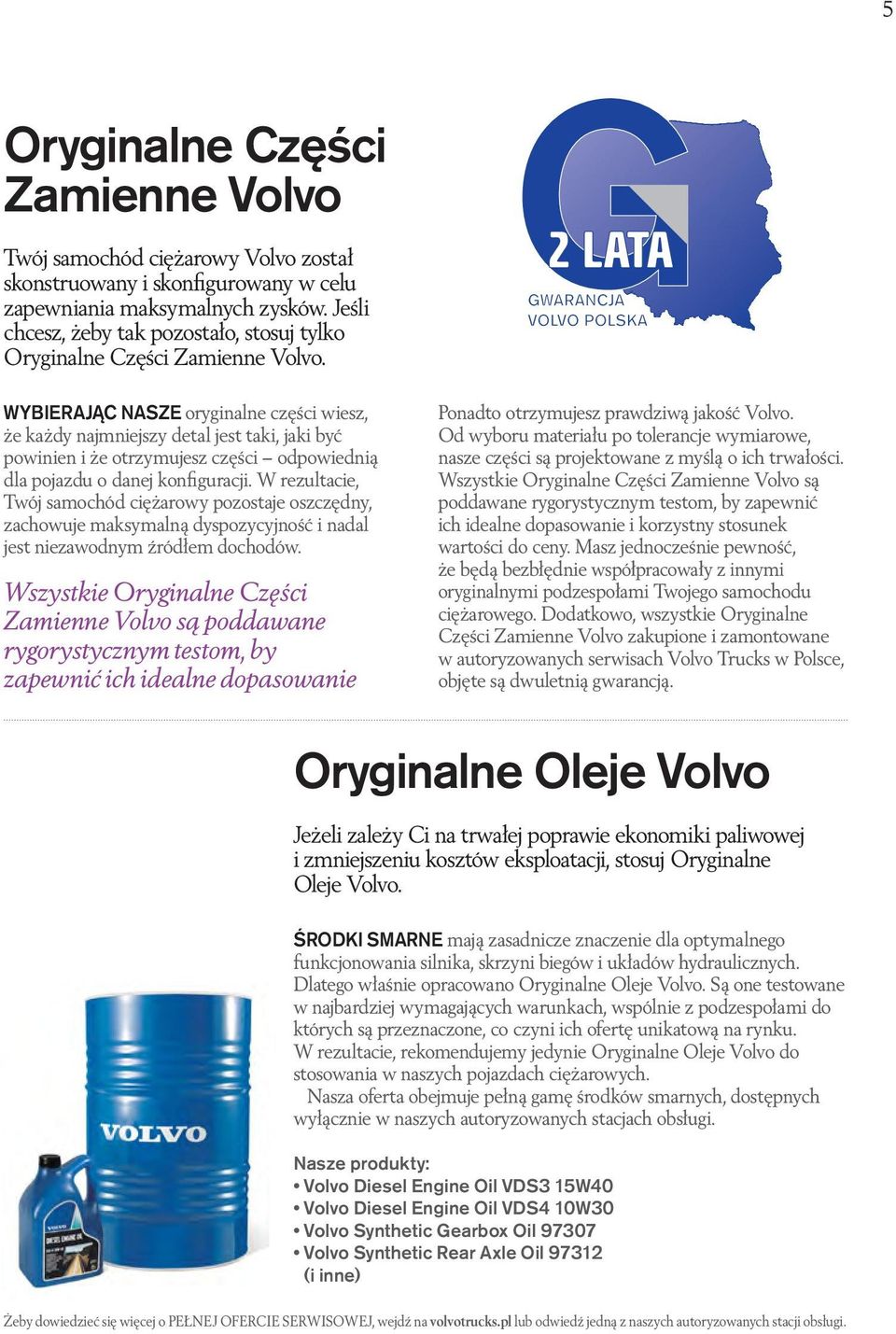 WYBIERAJĄC NASZE oryginalne części wiesz, że każdy najmniejszy detal jest taki, jaki być powinien i że otrzymujesz części odpowiednią dla pojazdu o danej konﬁguracji.