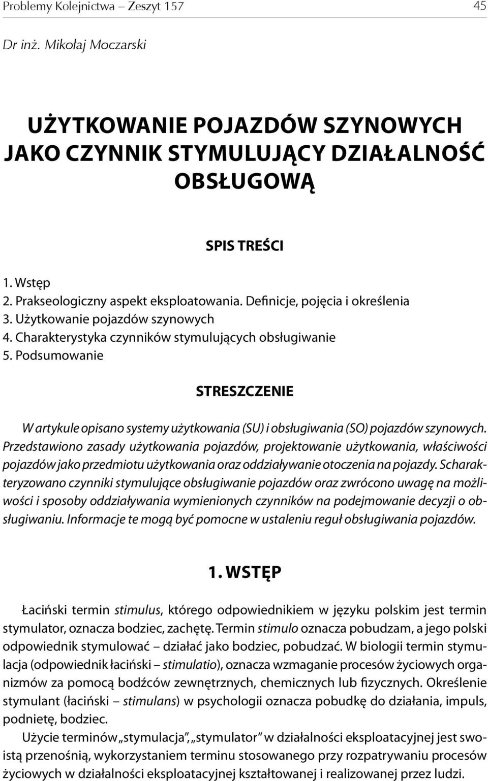 Podsumowanie STRESZCZENIE W artykule opisano systemy użytkowania (SU) i obsługiwania (SO) pojazdów szynowych.