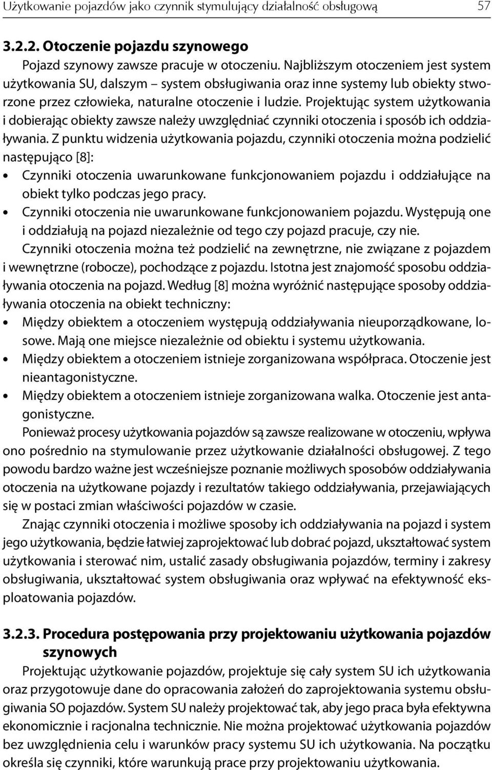 Projektując system użytkowania i dobierając obiekty zawsze należy uwzględniać czynniki otoczenia i sposób ich oddziaływania.
