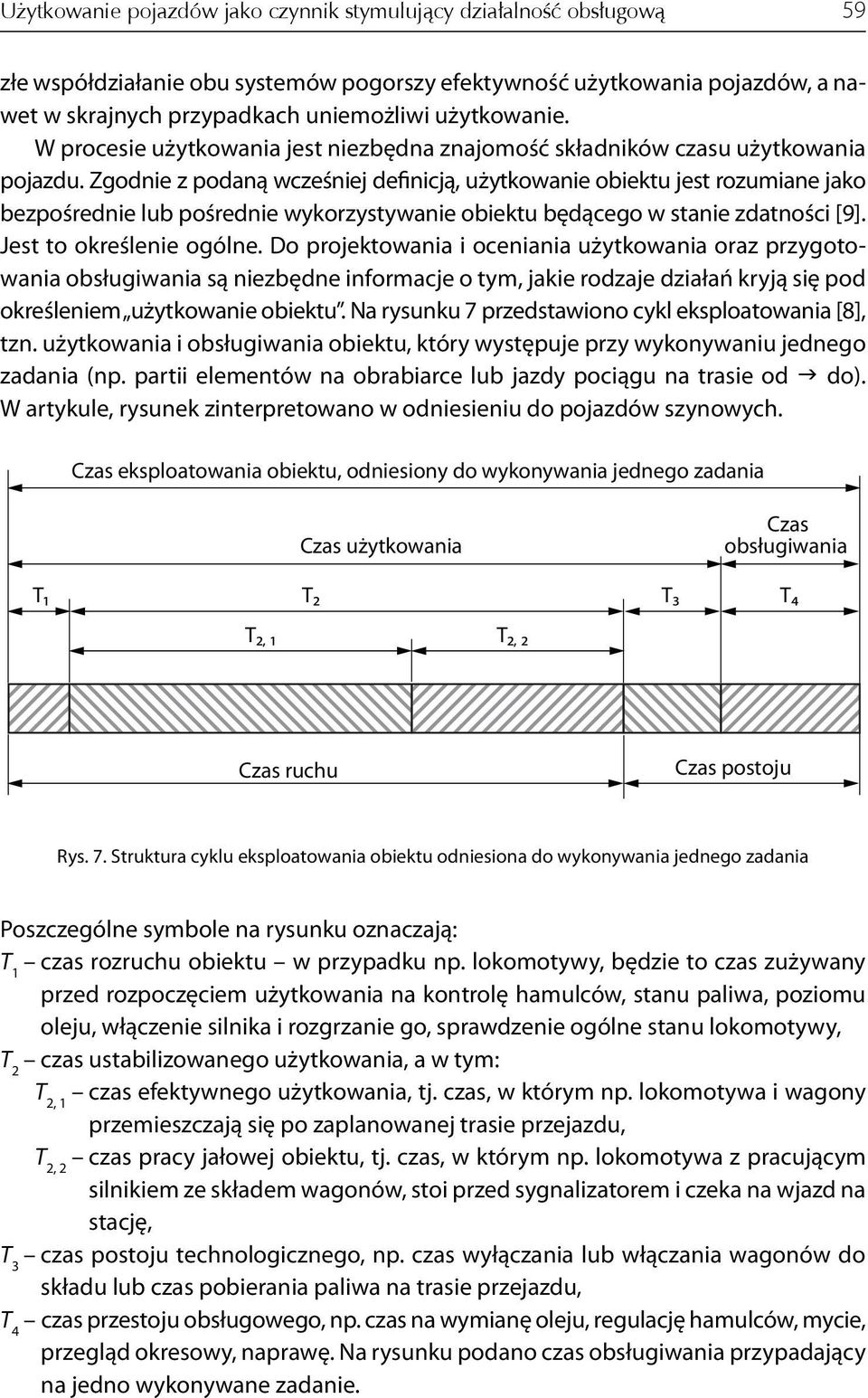 Zgodnie z podaną wcześniej definicją, użytkowanie obiektu jest rozumiane jako bezpośrednie lub pośrednie wykorzystywanie obiektu będącego w stanie zdatności [9]. Jest to określenie ogólne.