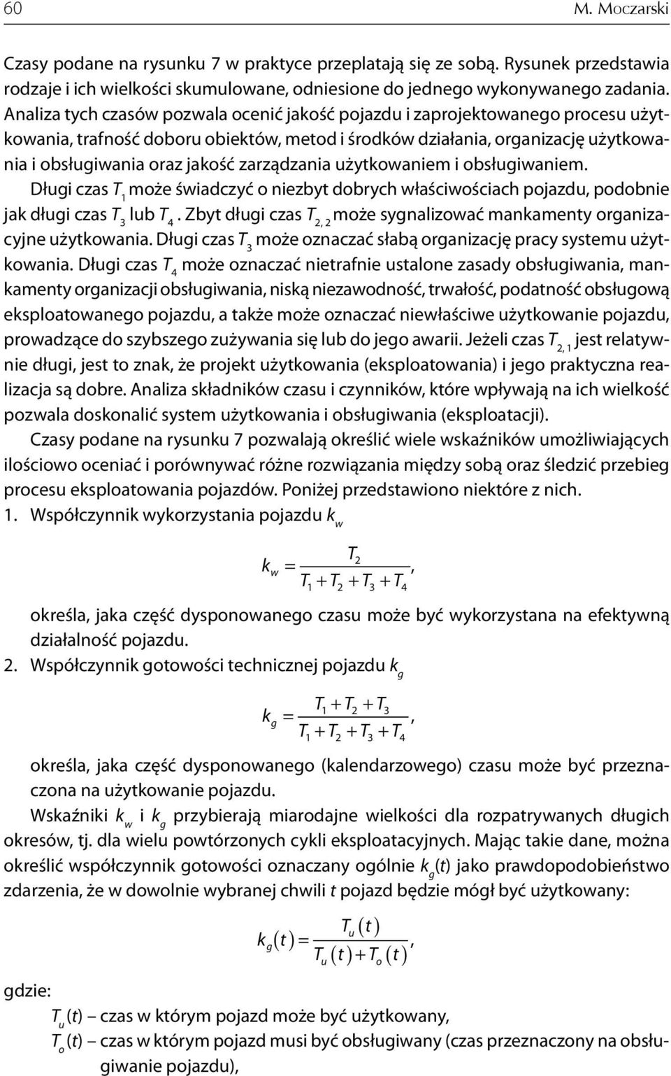 zarządzania użytkowaniem i obsługiwaniem. Długi czas T 1 może świadczyć o niezbyt dobrych właściwościach pojazdu, podobnie jak długi czas T 3 lub T 4.