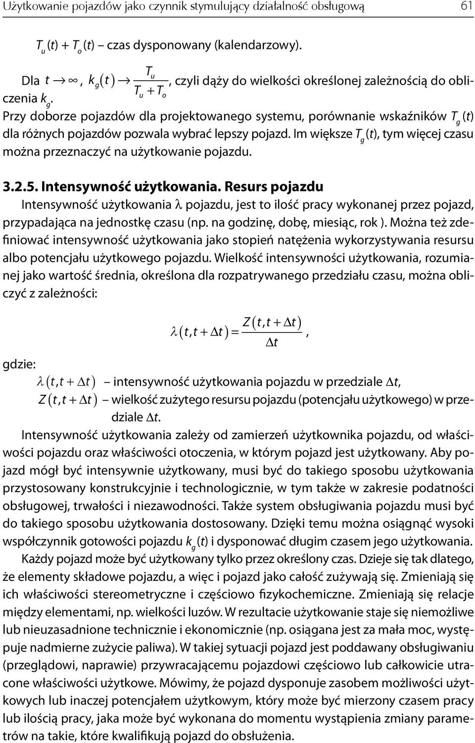 Przy doborze pojazdów dla projektowanego systemu, porównanie wskaźników T g (t) dla różnych pojazdów pozwala wybrać lepszy pojazd.