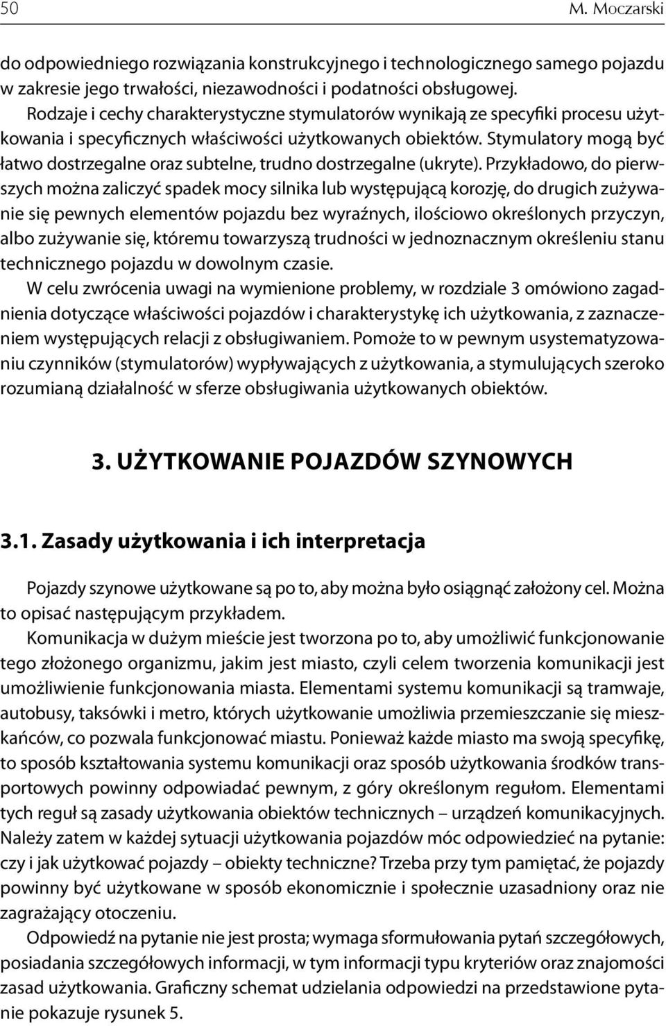 Stymulatory mogą być łatwo dostrzegalne oraz subtelne, trudno dostrzegalne (ukryte).