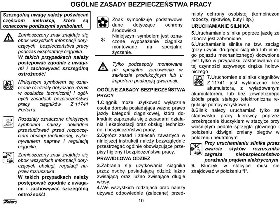 W takich przypadkach należy postępować zgodnie z uwagami i zachowywać szczególną ostrożność!