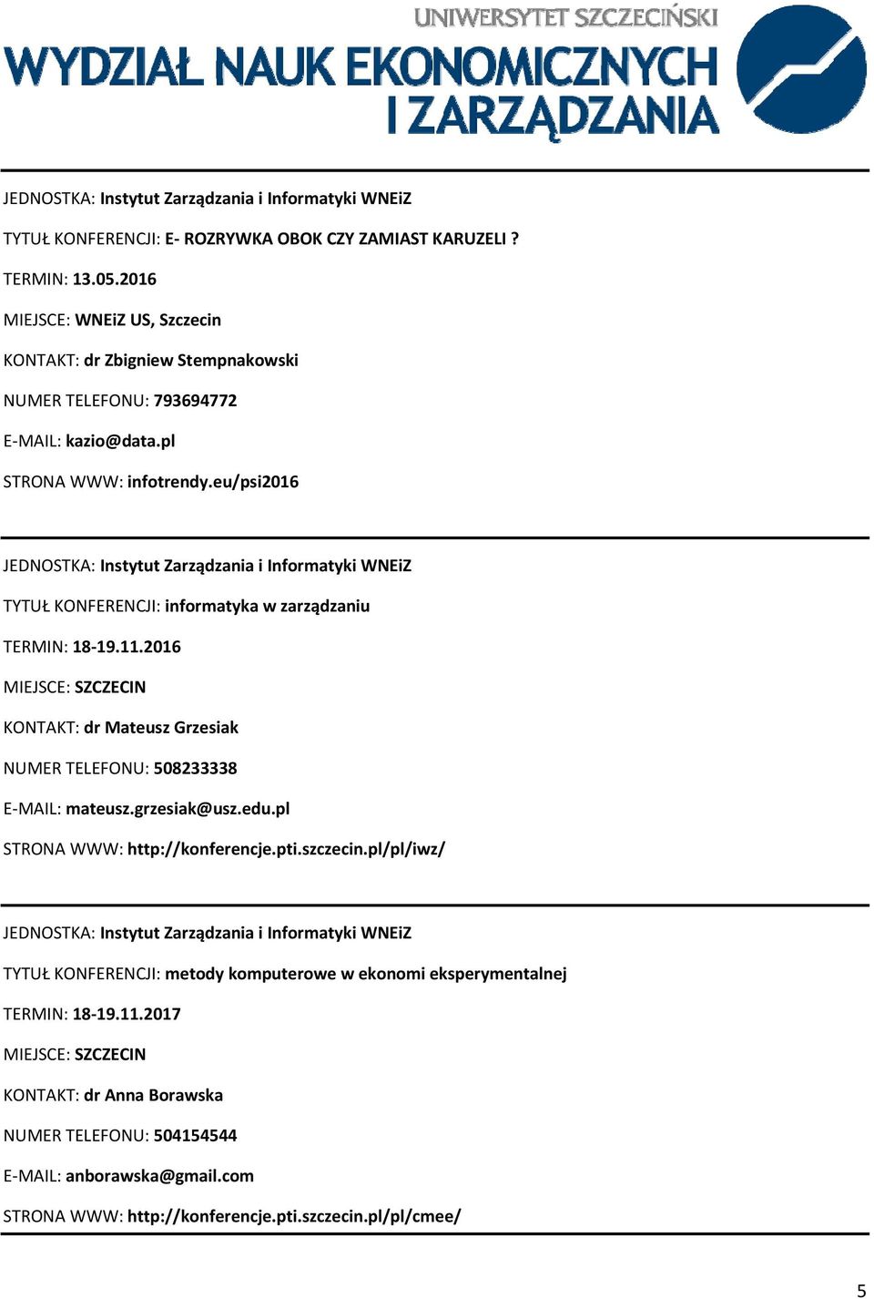 eu/psi2016 JEDNOSTKA: Instytut Zarządzania i Informatyki WNEiZ TYTUŁ KONFERENCJI: informatyka w zarządzaniu TERMIN: 18 19.11.