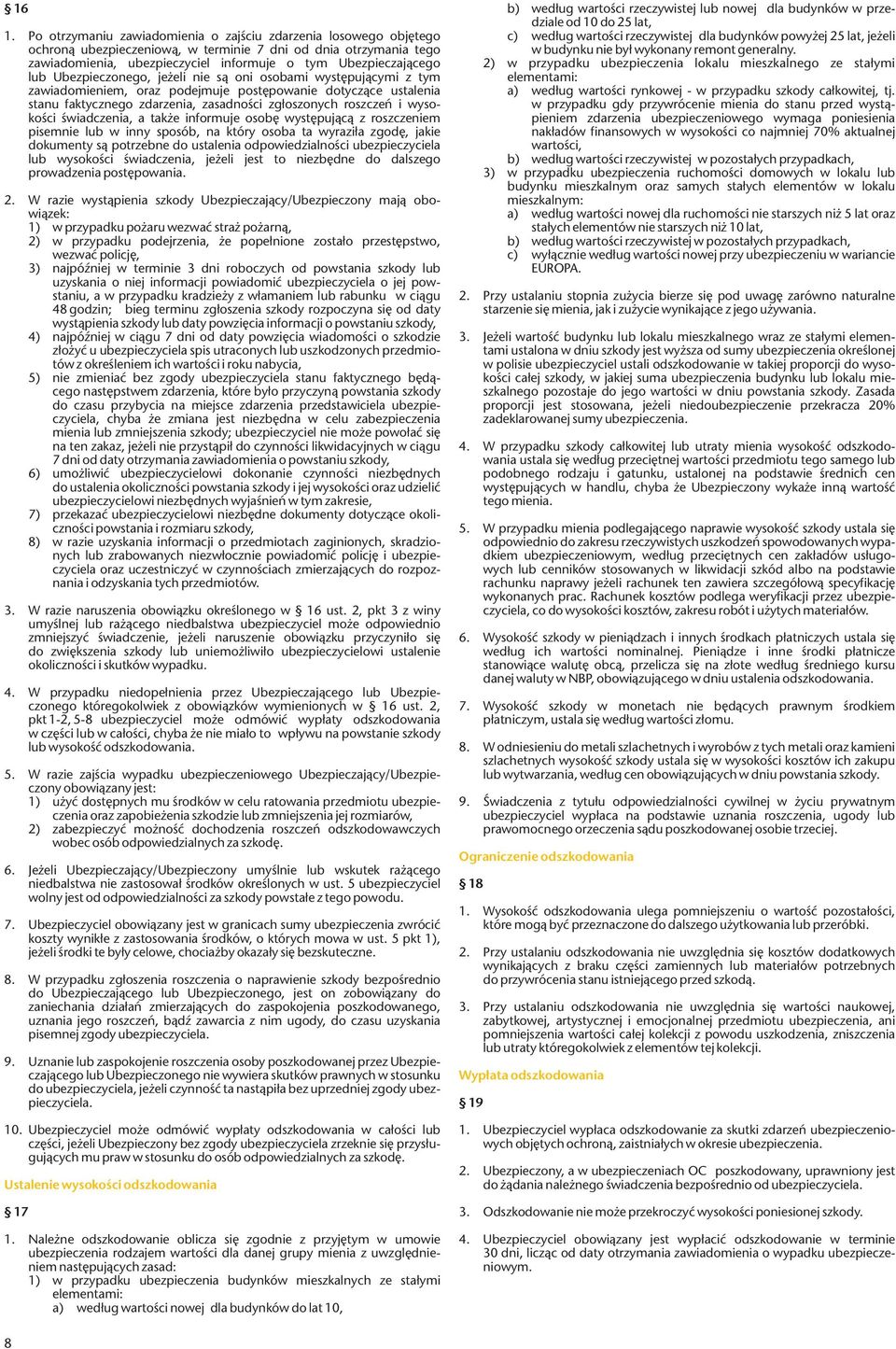 roszczeń i wysokości świadczenia, a także informuje osobę występującą z roszczeniem pisemnie lub w inny sposób, na który osoba ta wyraziła zgodę, jakie dokumenty są potrzebne do ustalenia