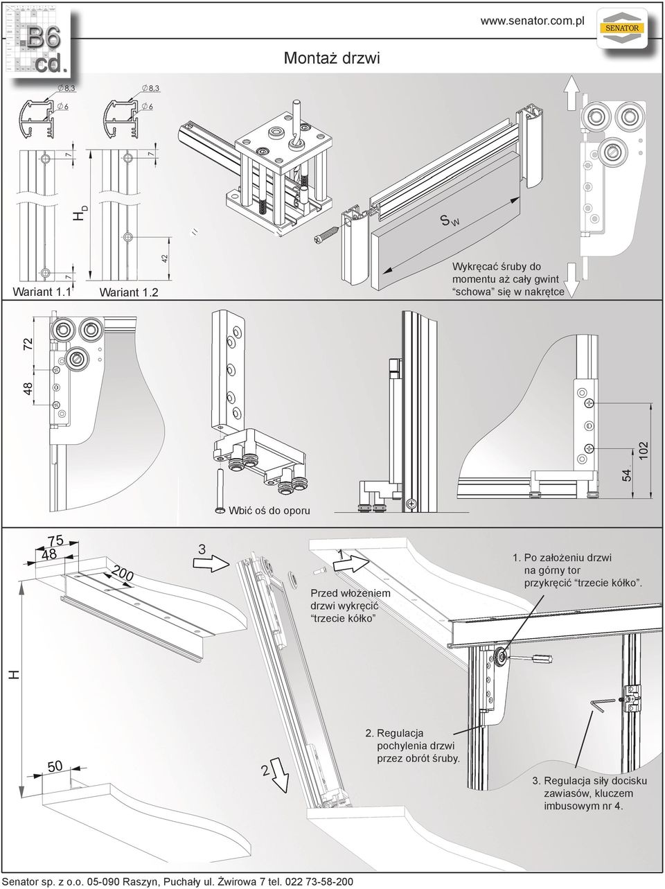 Po założeniu drzwi na górny tor przykręcić trzecie kółko. Senator sp. z o.o. 05-090 Raszyn, Puchały ul.