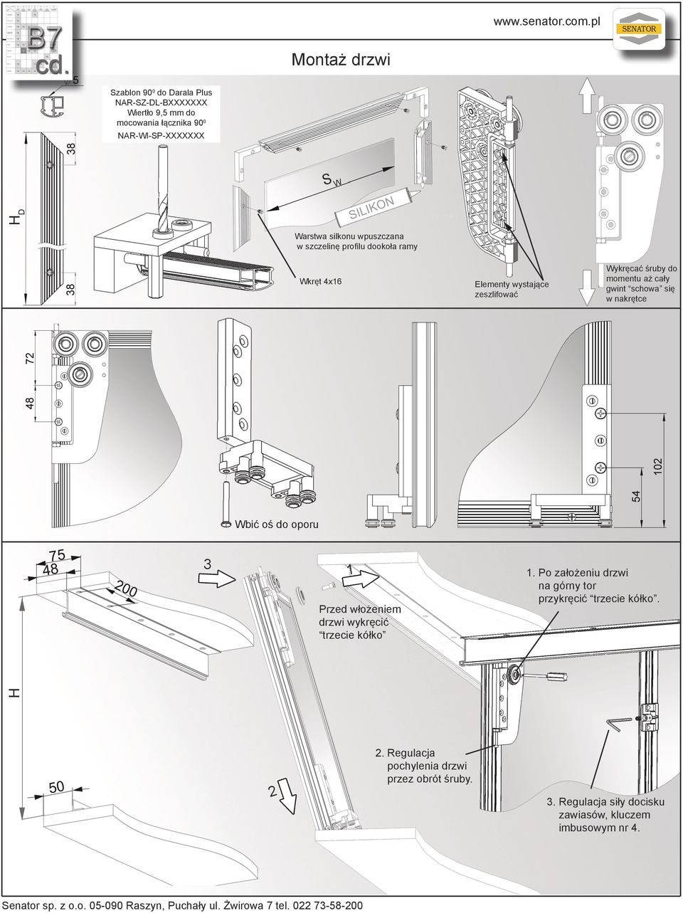 nakrętce Wbić oś do oporu H Przed włożeniem drzwi wykręcić trzecie kółko. Po założeniu drzwi na górny tor przykręcić trzecie kółko. Senator sp.