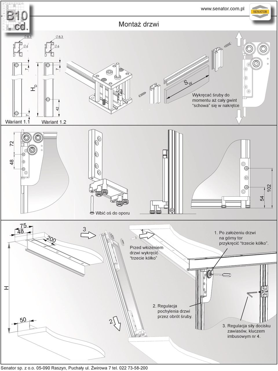 Po założeniu drzwi na górny tor przykręcić trzecie kółko. Senator sp. z o.o. 05-090 Raszyn, Puchały ul.