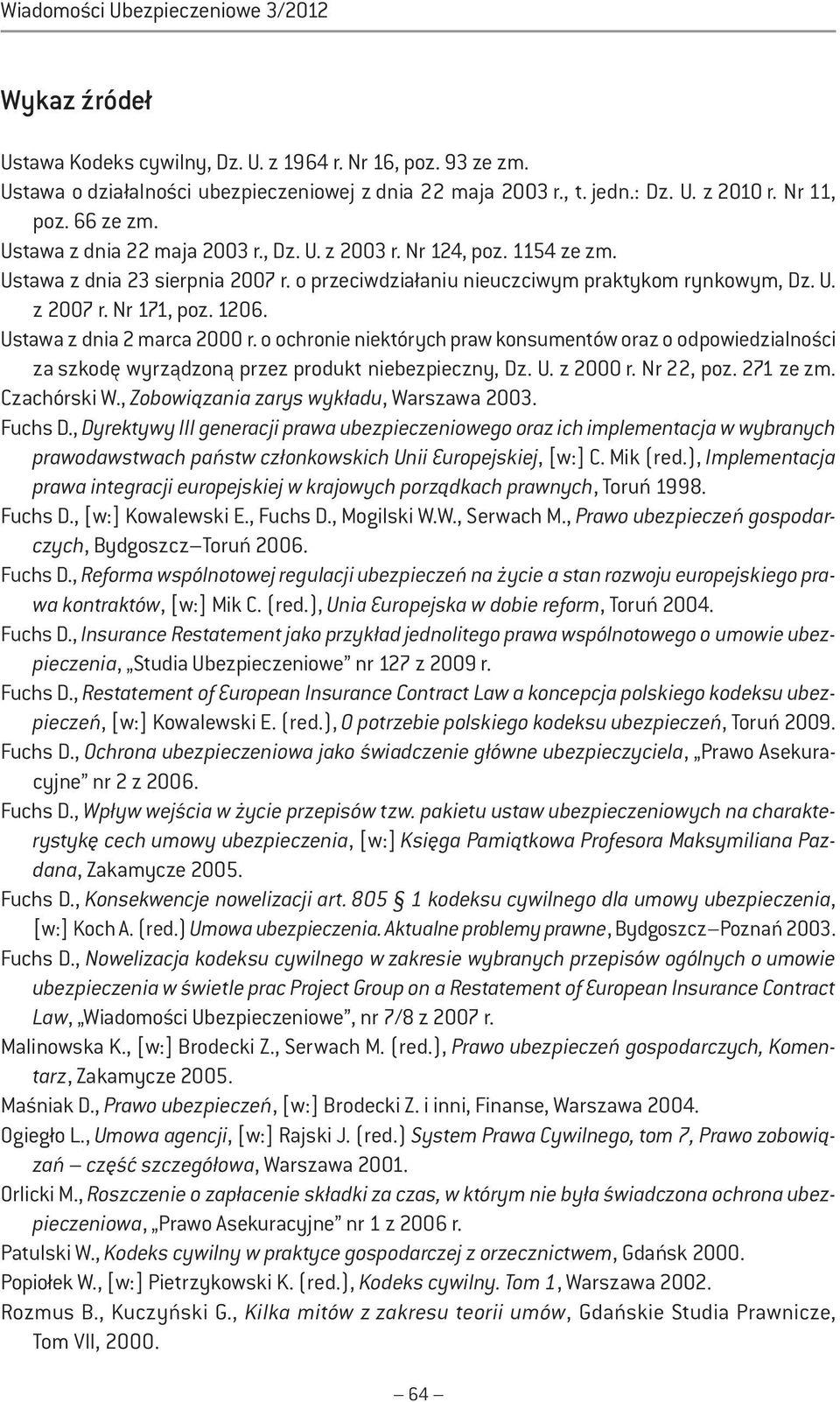 Nr 171, poz. 1206. Ustawa z dnia 2 marca 2000 r. o ochronie niektórych praw konsumentów oraz o odpowiedzialności za szkodę wyrządzoną przez produkt niebezpieczny, Dz. U. z 2000 r. Nr 22, poz.