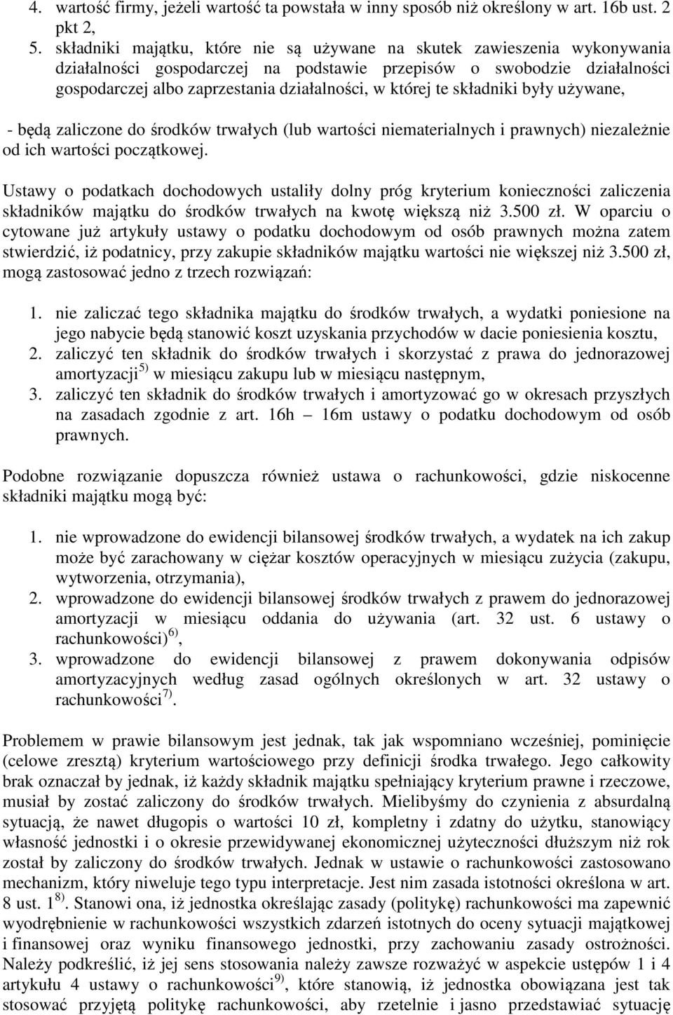 której te składniki były używane, - będą zaliczone do środków trwałych (lub wartości niematerialnych i prawnych) niezależnie od ich wartości początkowej.