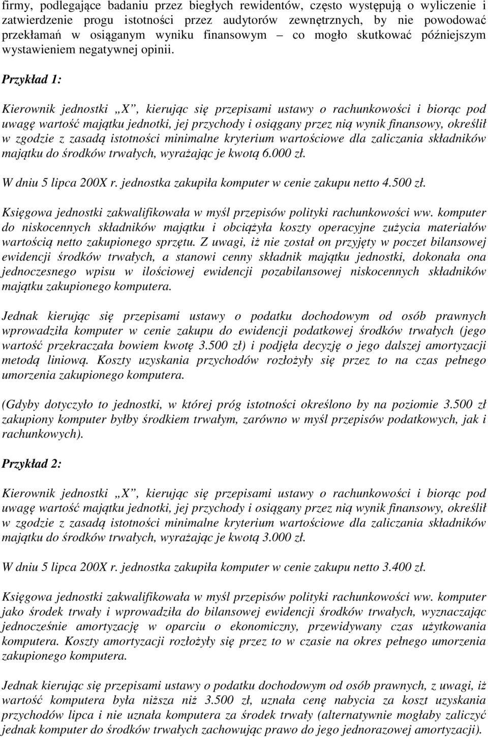 Przykład 1: Kierownik jednostki X, kierując się przepisami ustawy o rachunkowości i biorąc pod uwagę wartość majątku jednotki, jej przychody i osiągany przez nią wynik finansowy, określił w zgodzie z