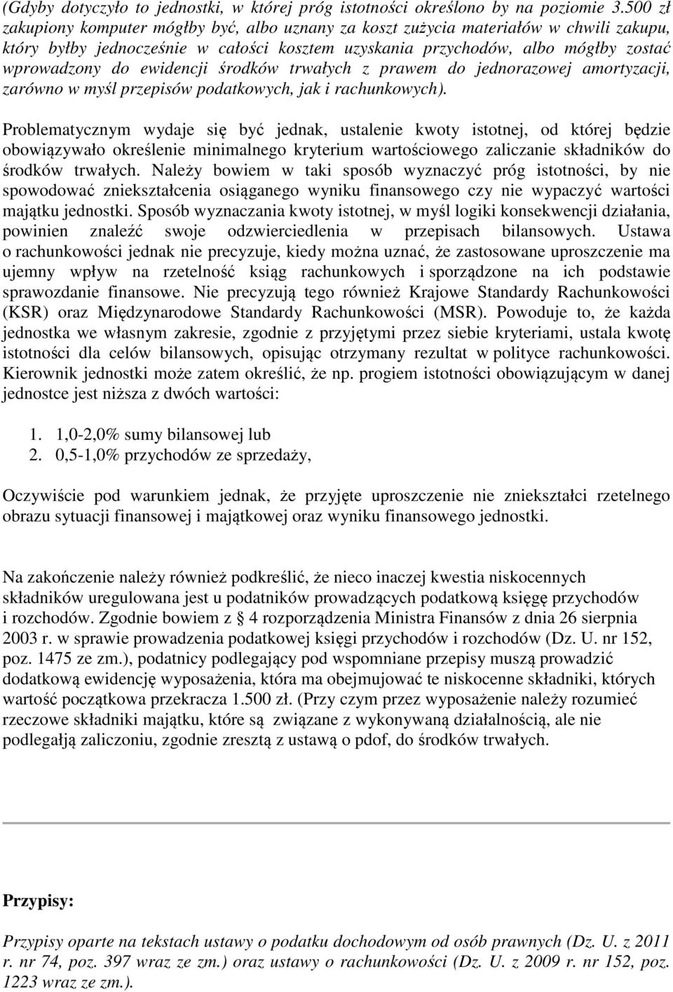 ewidencji środków trwałych z prawem do jednorazowej amortyzacji, zarówno w myśl przepisów podatkowych, jak i rachunkowych).