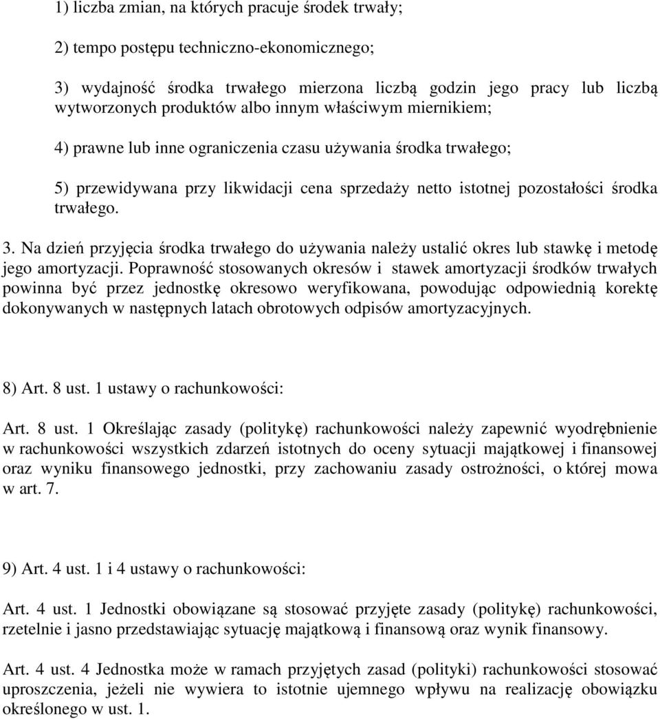 Na dzień przyjęcia środka trwałego do używania należy ustalić okres lub stawkę i metodę jego amortyzacji.