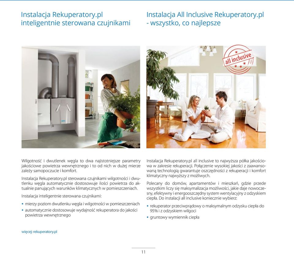 Instalacja Rekuperatory.pl sterowana czujnikami wilgotności i dwutlenku węgla automatycznie dostosowuje ilości powietrza do aktualnie panujących warunków klimatycznych w pomieszczeniach.