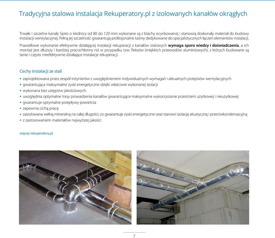 Pełną jej szczelność gwarantują profesjonalne taśmy dedykowane do specjalistycznych łączeń elementów instalacji.