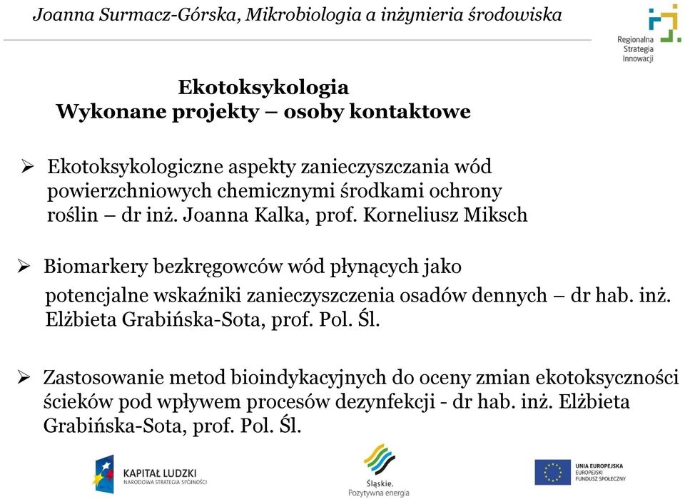 Korneliusz Miksch Biomarkery bezkręgowców wód płynących jako potencjalne wskaźniki zanieczyszczenia osadów dennych dr hab. inż.