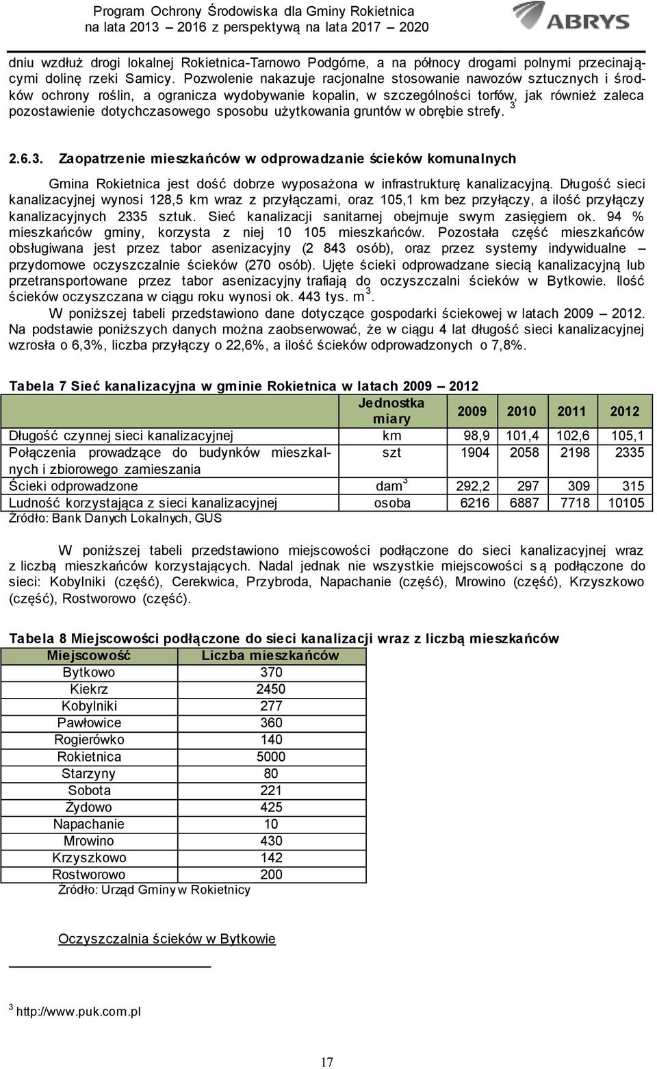 sposobu użytkowania gruntów w obrębie strefy. 3 2.6.3. Zaopatrzenie mieszkańców w odprowadzanie ścieków komunalnych Gmina Rokietnica jest dość dobrze wyposażona w infrastrukturę kanalizacyjną.