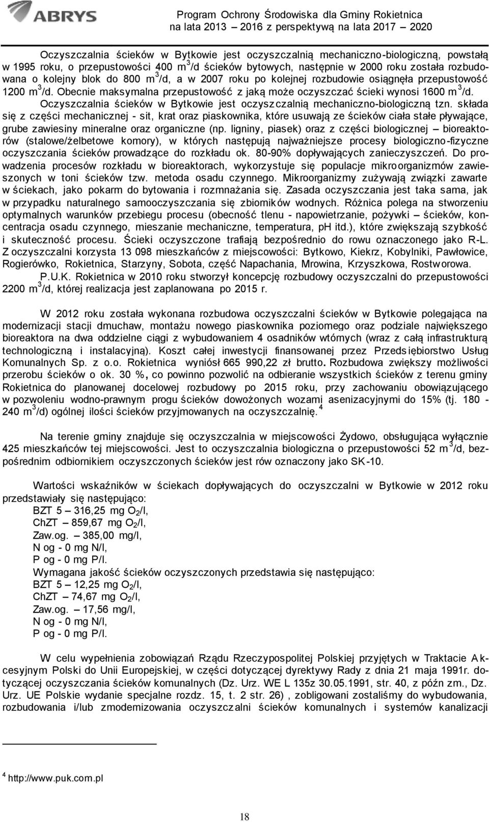 Oczyszczalnia ścieków w Bytkowie jest oczyszczalnią mechaniczno-biologiczną tzn.