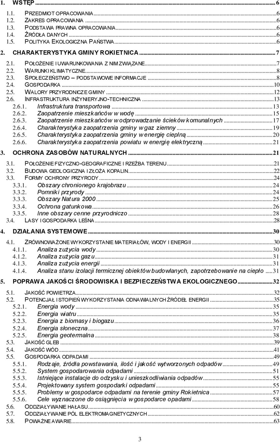 WALORY PRZYRODNICZE GMINY...12 2.6. INFRASTRUKTURA INŻYNIERYJNO-TECHNICZNA...13 2.6.1. Infrastruktura transportowa... 13 2.6.2. Zaopatrzenie mieszkańców w wodę... 15 2.6.3. Zaopatrzenie mieszkańców w odprowadzanie ścieków komunalnych.