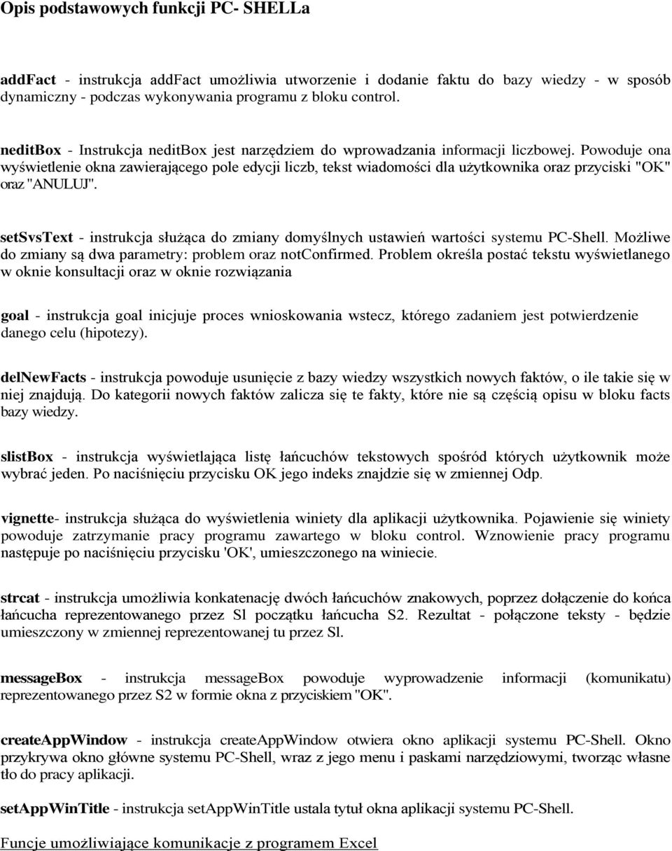 Powoduje ona wyświetlenie okna zawierającego pole edycji liczb, tekst wiadomości dla użytkownika oraz przyciski "OK" oraz "ANULUJ".