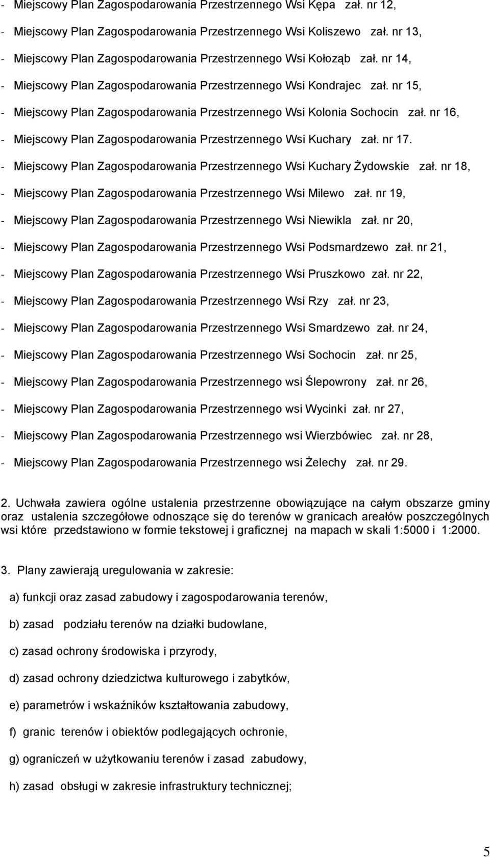 nr 15, - Miejscowy Plan Zagospodarowania Przestrzennego Wsi Kolonia Sochocin zał. nr 16, - Miejscowy Plan Zagospodarowania Przestrzennego Wsi Kuchary zał. nr 17.